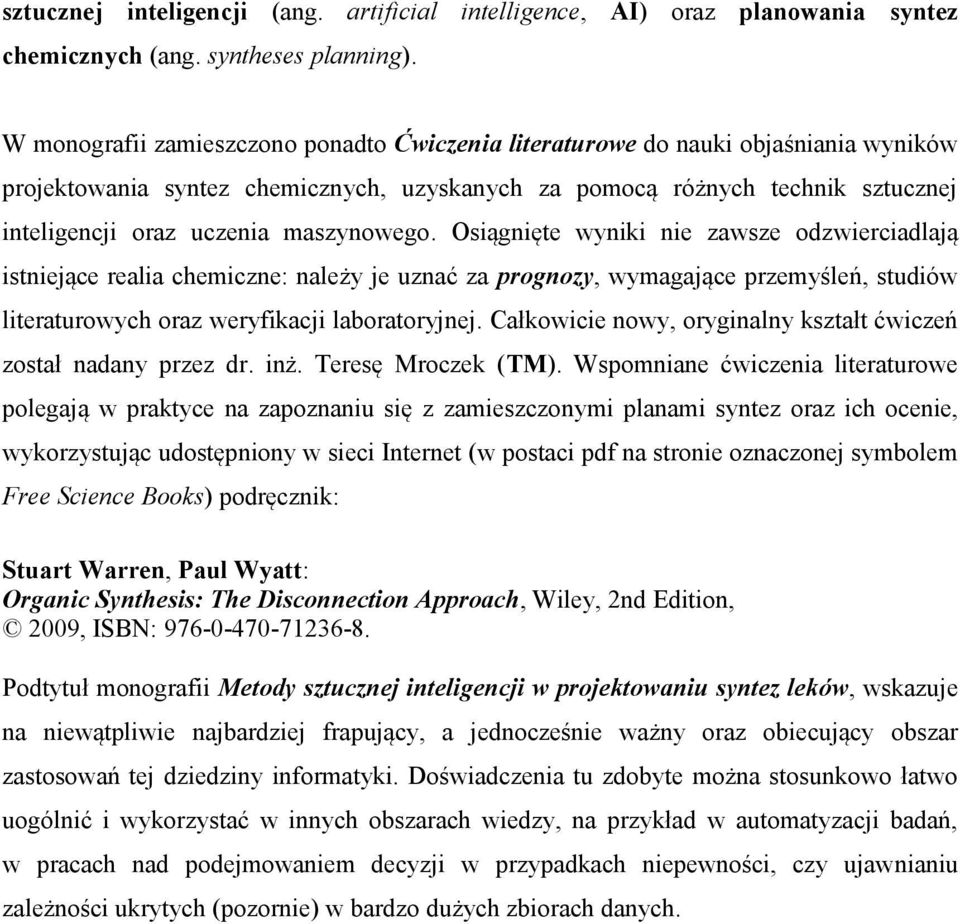 maszynowego. Osiągnięte wyniki nie zawsze odzwierciadlają istniejące realia chemiczne: należy je uznać za prognozy, wymagające przemyśleń, studiów literaturowych oraz weryfikacji laboratoryjnej.