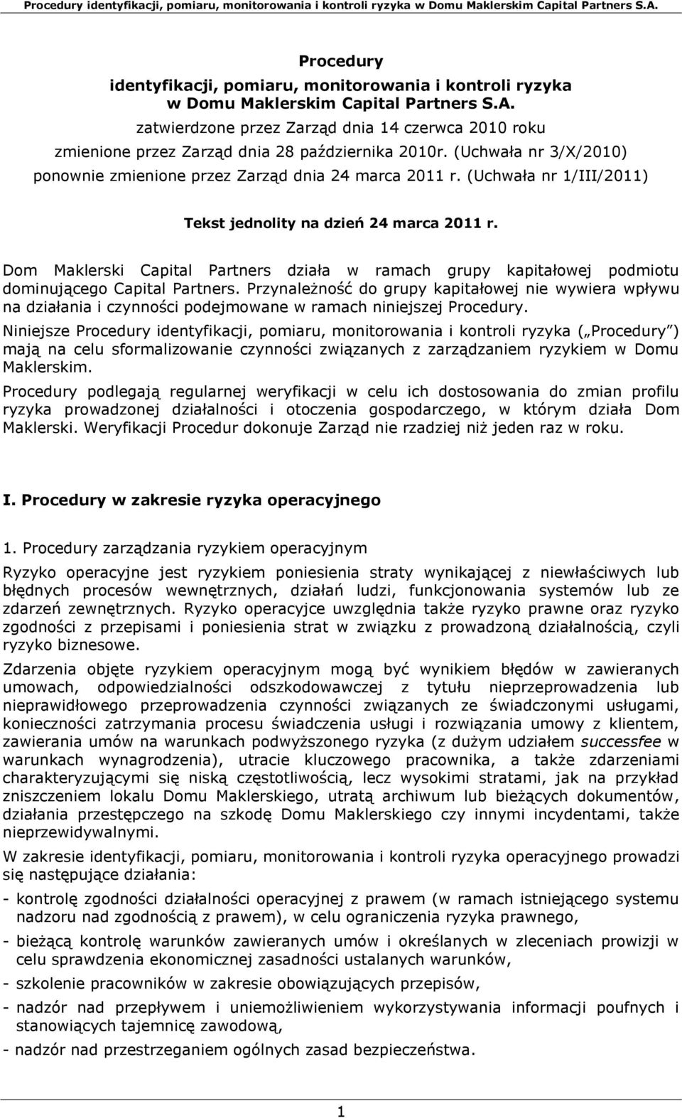 (Uchwała nr 1/III/2011) Tekst jednolity na dzień 24 marca 2011 r. Dom Maklerski Capital Partners działa w ramach grupy kapitałowej podmiotu dominującego Capital Partners.