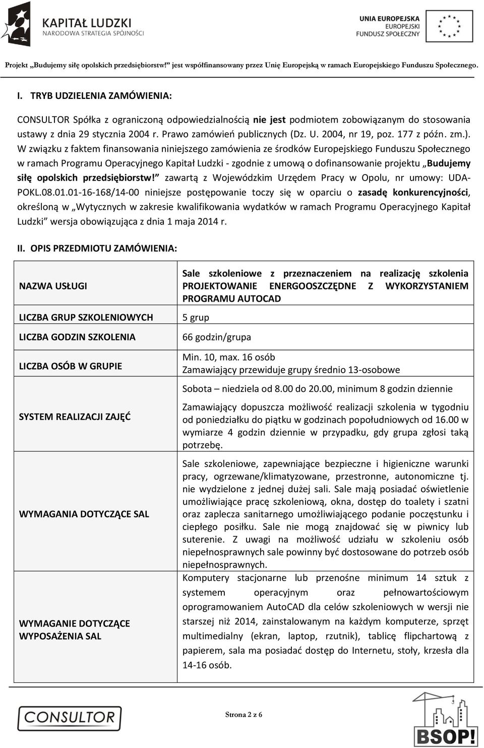 W związku z faktem finansowania niniejszego zamówienia ze środków Europejskiego Funduszu Społecznego w ramach Programu Operacyjnego Kapitał Ludzki - zgodnie z umową o dofinansowanie projektu Budujemy