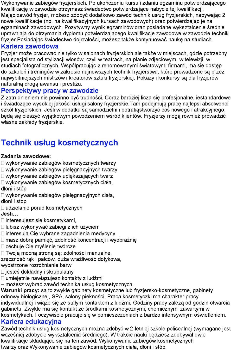 na kwalifikacyjnych kursach zawodowych) oraz potwierdzając je na egzaminach zawodowych.