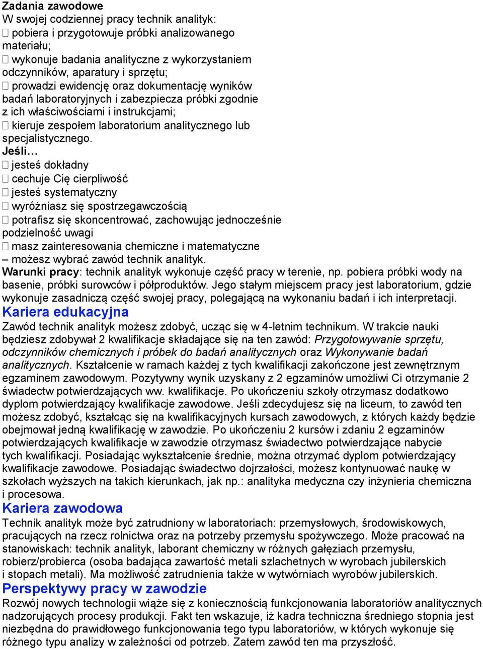 jesteś dokładny cechuje Cię cierpliwość jesteś systematyczny wyróżniasz się spostrzegawczością potrafisz się skoncentrować, zachowując jednocześnie podzielność uwagi masz zainteresowania chemiczne i