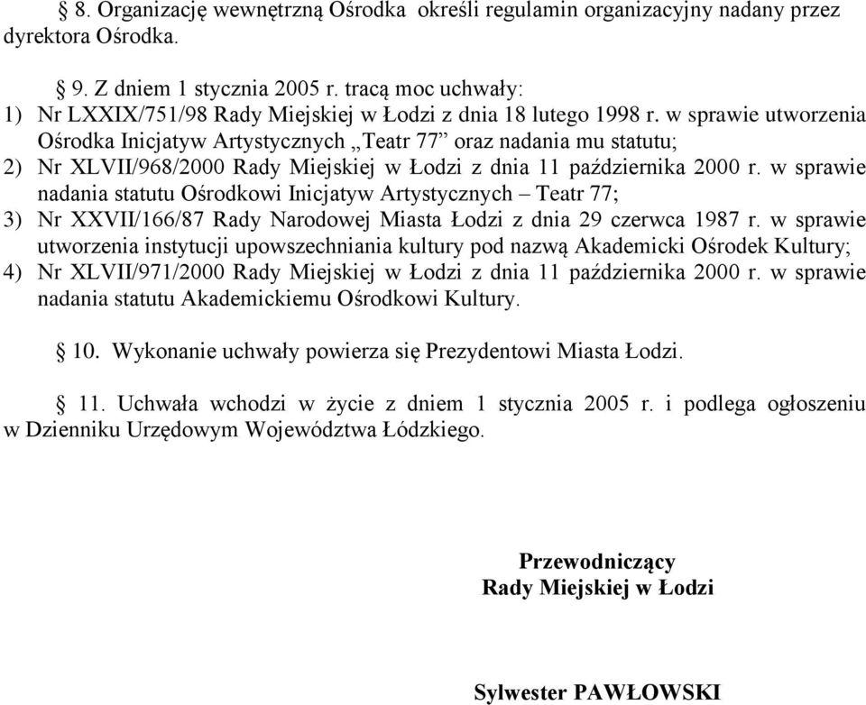 w sprawie utworzenia Ośrodka Inicjatyw Artystycznych Teatr 77 oraz nadania mu statutu; 2) Nr XLVII/968/2000 Rady Miejskiej w Łodzi z dnia 11 października 2000 r.