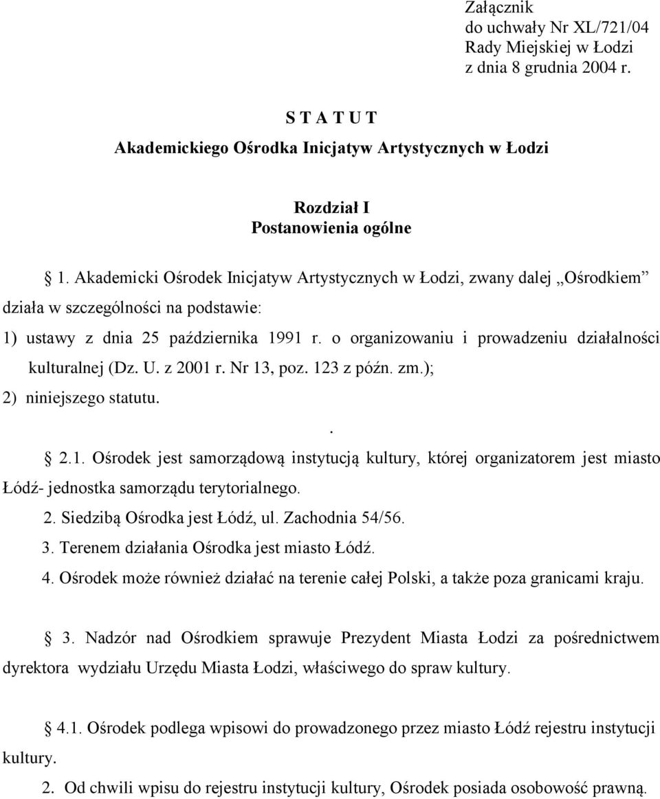 o organizowaniu i prowadzeniu działalności kulturalnej (Dz. U. z 2001 r. Nr 13, poz. 123 z późn. zm.); 2) niniejszego statutu.. 2.1. Ośrodek jest samorządową instytucją kultury, której organizatorem jest miasto Łódź- jednostka samorządu terytorialnego.