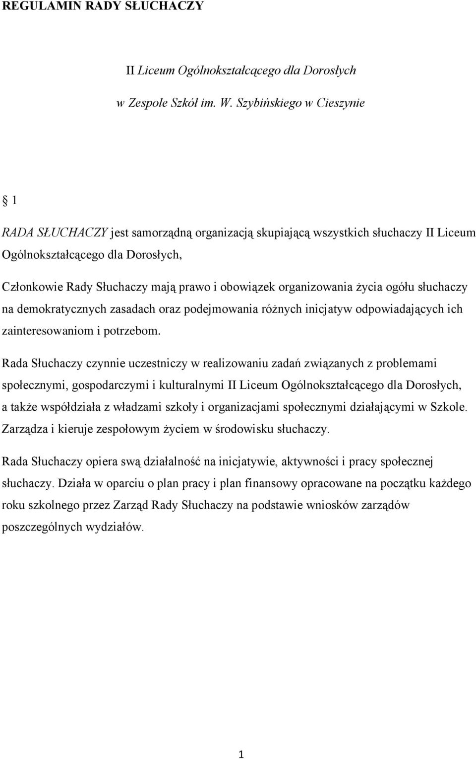 organizowania życia ogółu słuchaczy na demokratycznych zasadach oraz podejmowania różnych inicjatyw odpowiadających ich zainteresowaniom i potrzebom.