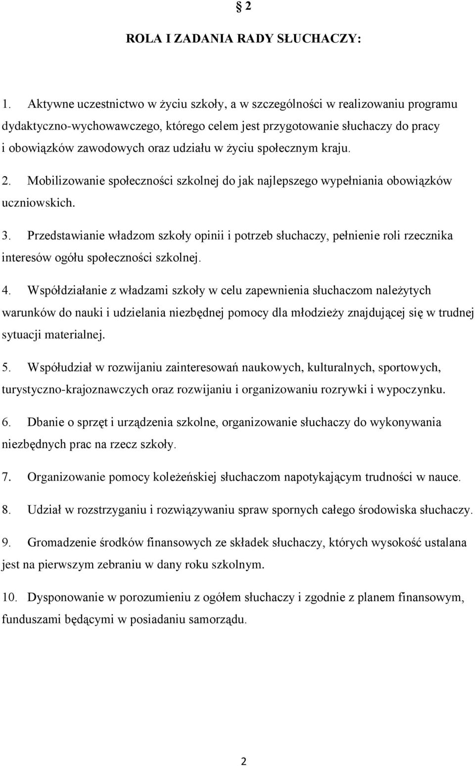 życiu społecznym kraju. 2. Mobilizowanie społeczności szkolnej do jak najlepszego wypełniania obowiązków uczniowskich. 3.