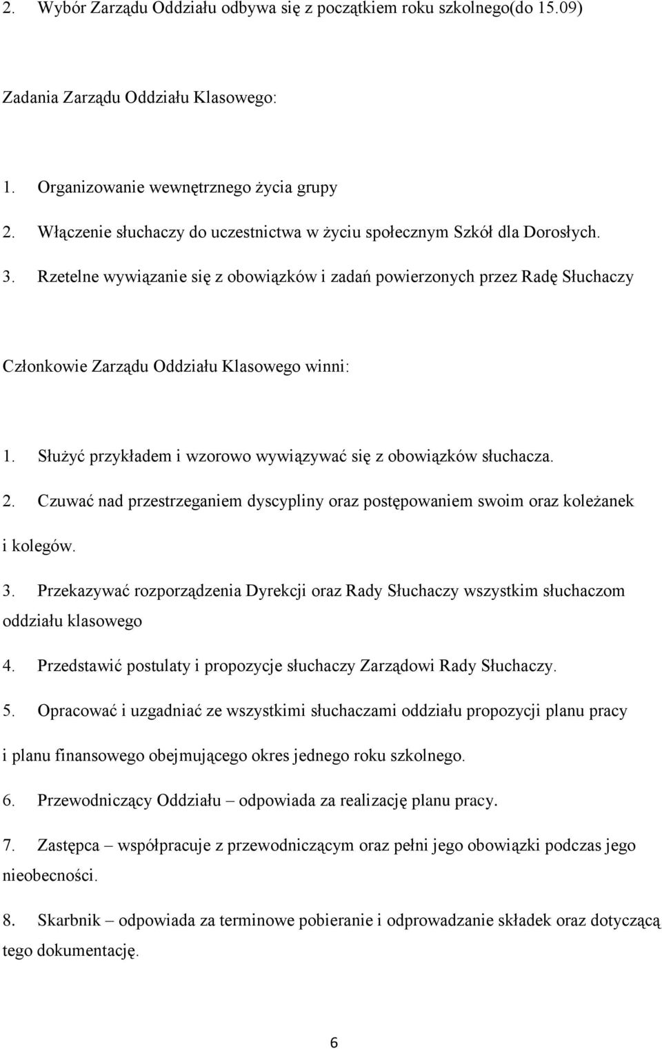 Rzetelne wywiązanie się z obowiązków i zadań powierzonych przez Radę Słuchaczy Członkowie Zarządu Oddziału Klasowego winni: 1. Służyć przykładem i wzorowo wywiązywać się z obowiązków słuchacza. 2.