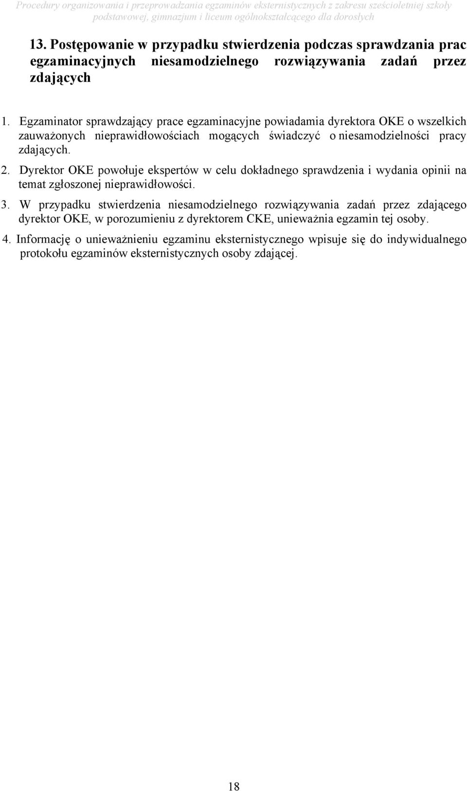 Dyrektor OKE powołuje ekspertów w celu dokładnego sprawdzenia i wydania opinii na temat zgłoszonej nieprawidłowości. 3.