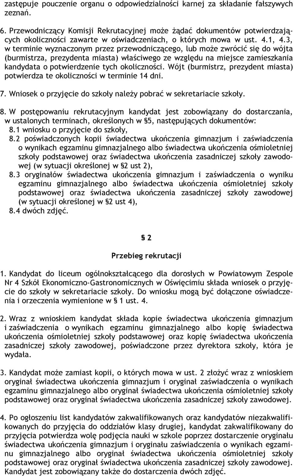 3, w terminie wyznaczonym przez przewodniczącego, lub może zwrócić się do wójta (burmistrza, prezydenta miasta) właściwego ze względu na miejsce zamieszkania kandydata o potwierdzenie tych