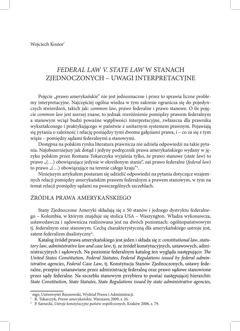 O ile pojęcie common law jest szerzej znane, to jednak rozróżnienie pomiędzy prawem federalnym a stanowym wciąż budzi poważne wątpliwości interpretacyjne, zwłaszcza dla prawnika wykształconego i