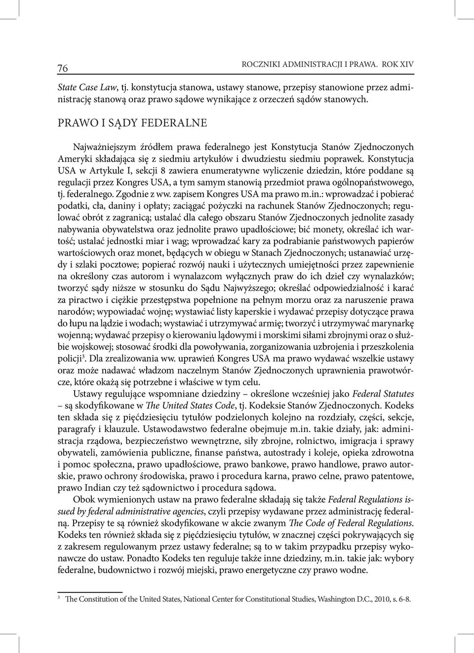 PRAWO I SĄDY FEDERALNE Najważniejszym źródłem prawa federalnego jest Konstytucja Stanów Zjednoczonych Ameryki składająca się z siedmiu artykułów i dwudziestu siedmiu poprawek.