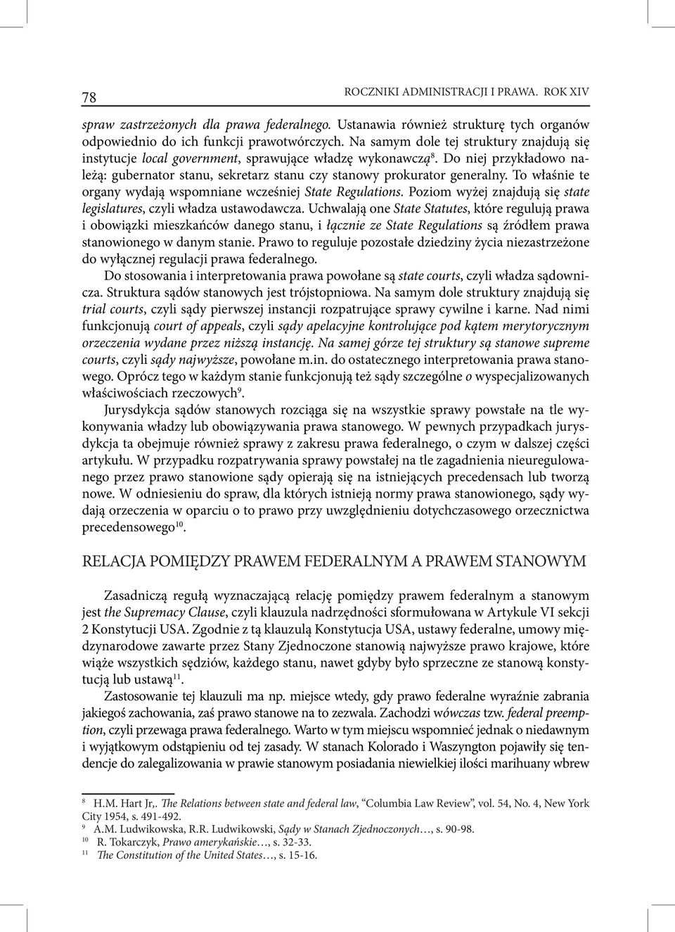 To właśnie te organy wydają wspomniane wcześniej State Regulations. Poziom wyżej znajdują się state legislatures, czyli władza ustawodawcza.