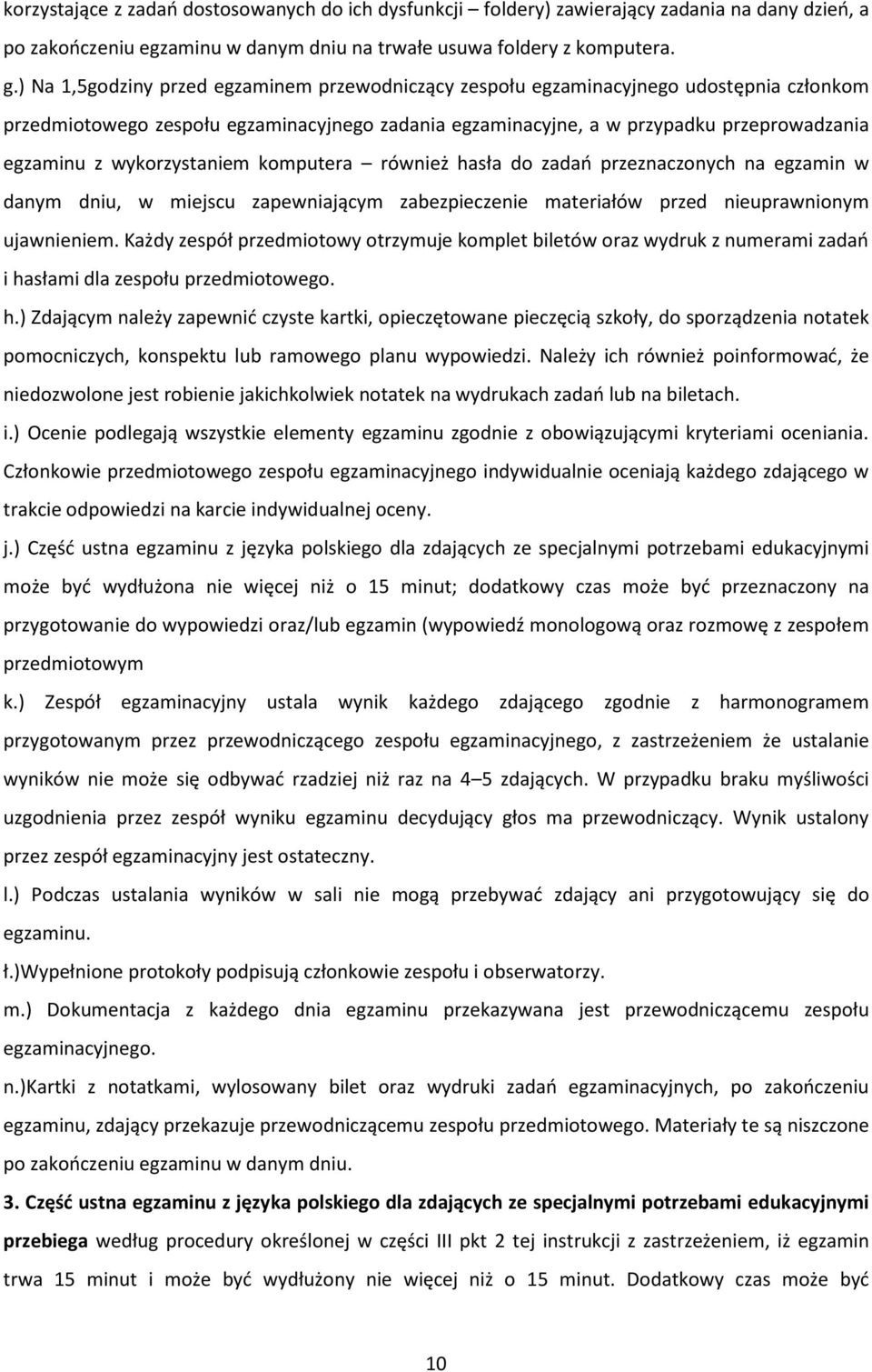 wykorzystaniem komputera również hasła do zadań przeznaczonych na egzamin w danym dniu, w miejscu zapewniającym zabezpieczenie materiałów przed nieuprawnionym ujawnieniem.