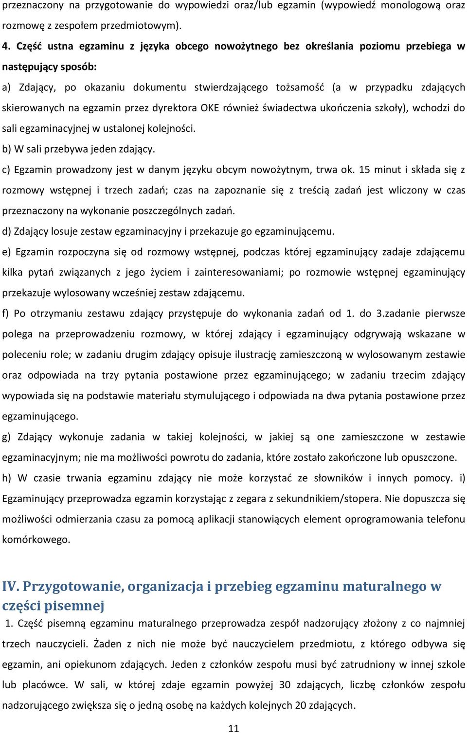 skierowanych na egzamin przez dyrektora OKE również świadectwa ukończenia szkoły), wchodzi do sali egzaminacyjnej w ustalonej kolejności. b) W sali przebywa jeden zdający.