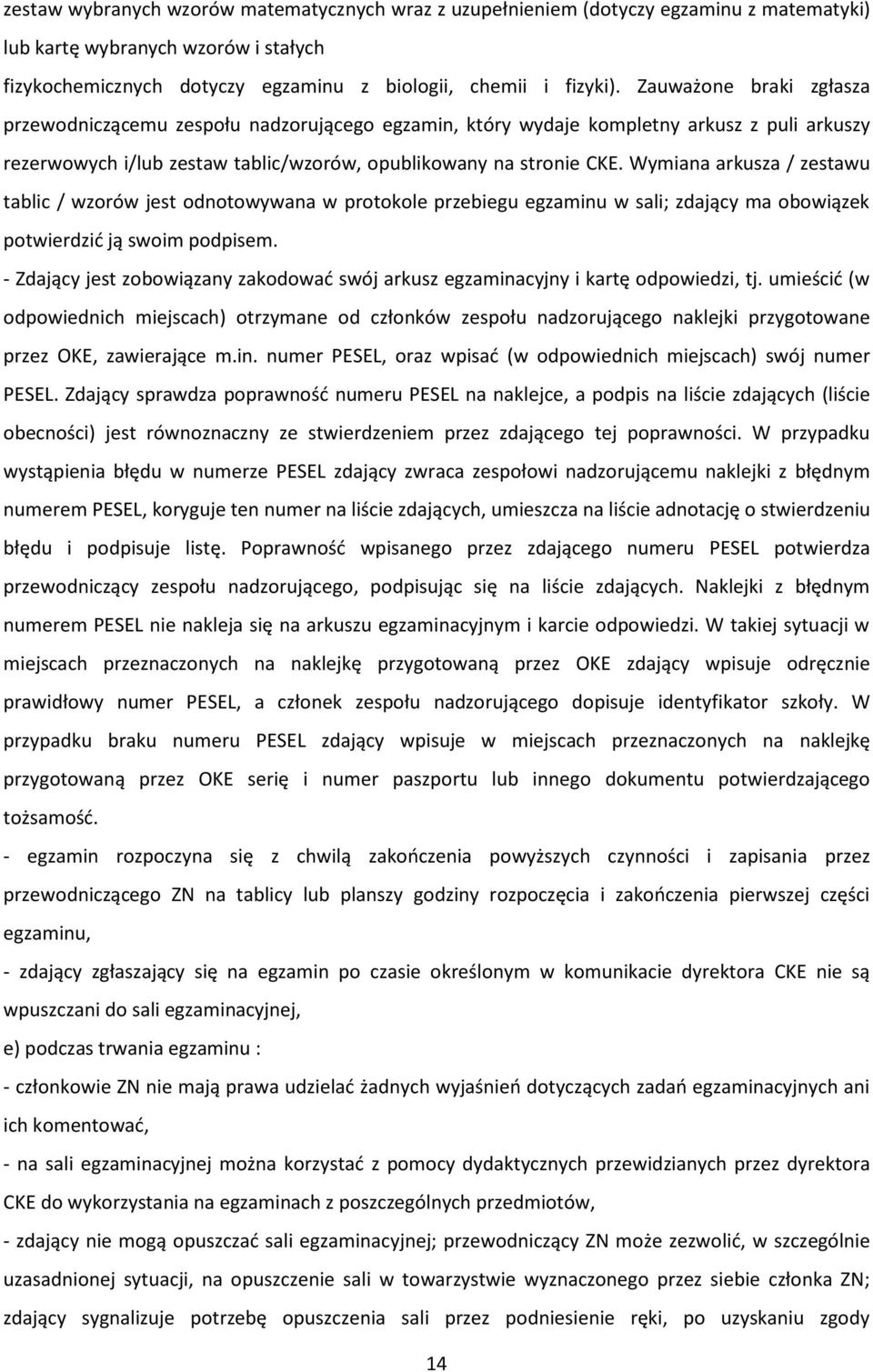 Wymiana arkusza / zestawu tablic / wzorów jest odnotowywana w protokole przebiegu egzaminu w sali; zdający ma obowiązek potwierdzić ją swoim podpisem.