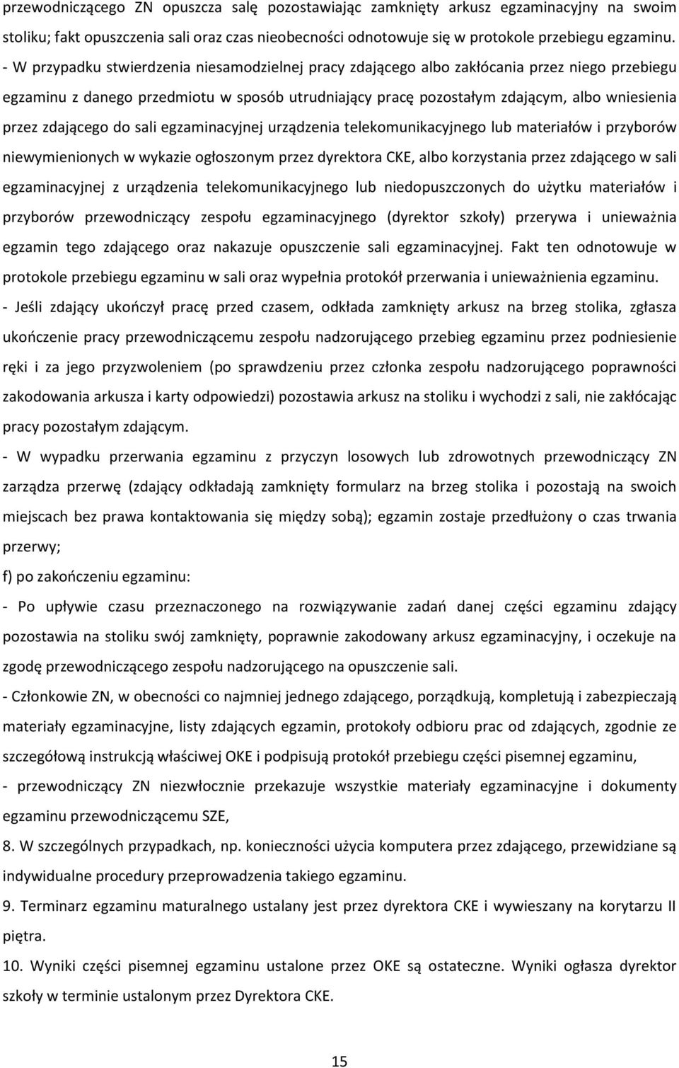 zdającego do sali egzaminacyjnej urządzenia telekomunikacyjnego lub materiałów i przyborów niewymienionych w wykazie ogłoszonym przez dyrektora CKE, albo korzystania przez zdającego w sali