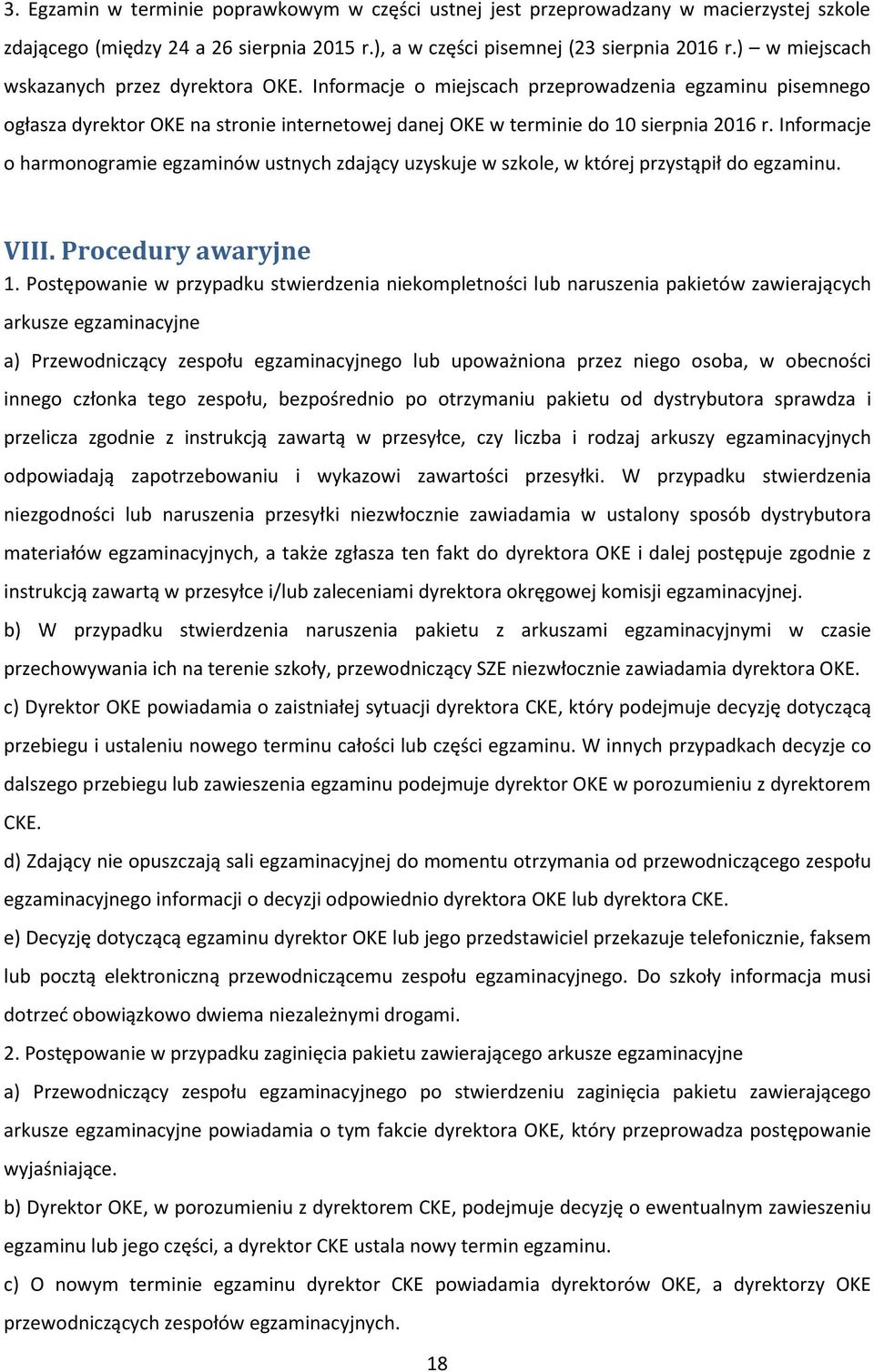 Informacje o harmonogramie egzaminów ustnych zdający uzyskuje w szkole, w której przystąpił do egzaminu. VIII. Procedury awaryjne 1.