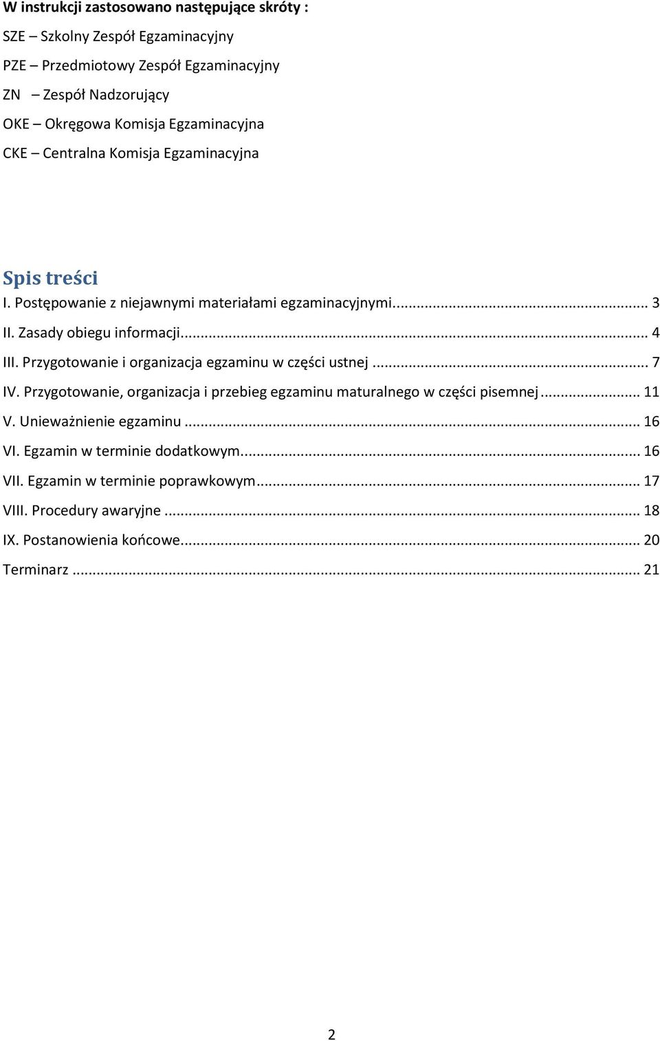 Przygotowanie i organizacja egzaminu w części ustnej... 7 IV. Przygotowanie, organizacja i przebieg egzaminu maturalnego w części pisemnej... 11 V.