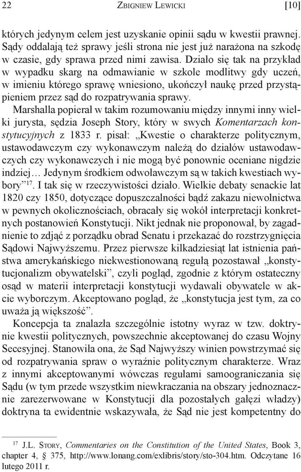 Działo się tak na przykład w wypadku skarg na odmawianie w szkole modlitwy gdy uczeń, w imieniu którego sprawę wniesiono, ukończył naukę przed przystąpieniem przez sąd do rozpatrywania sprawy.