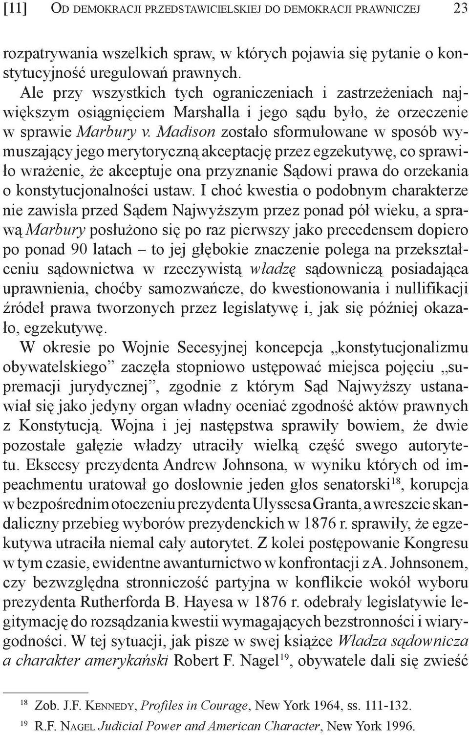 Madison zostało sformułowane w sposób wymuszający jego merytoryczną akceptację przez egzekutywę, co sprawiło wrażenie, że akceptuje ona przyznanie Sądowi prawa do orzekania o konstytucjonalności