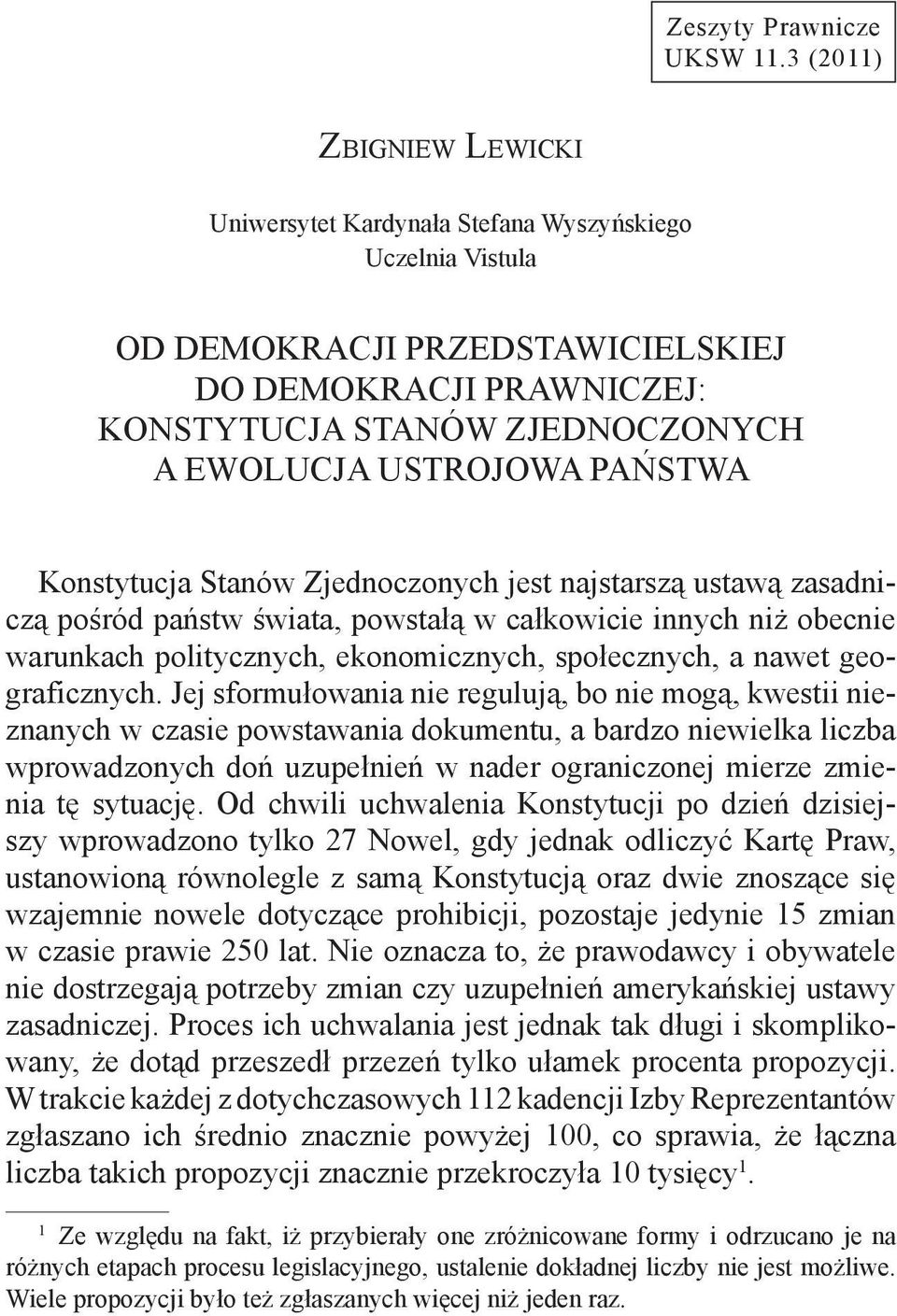 państwa Konstytucja Stanów Zjednoczonych jest najstarszą ustawą zasadniczą pośród państw świata, powstałą w całkowicie innych niż obecnie warunkach politycznych, ekonomicznych, społecznych, a nawet