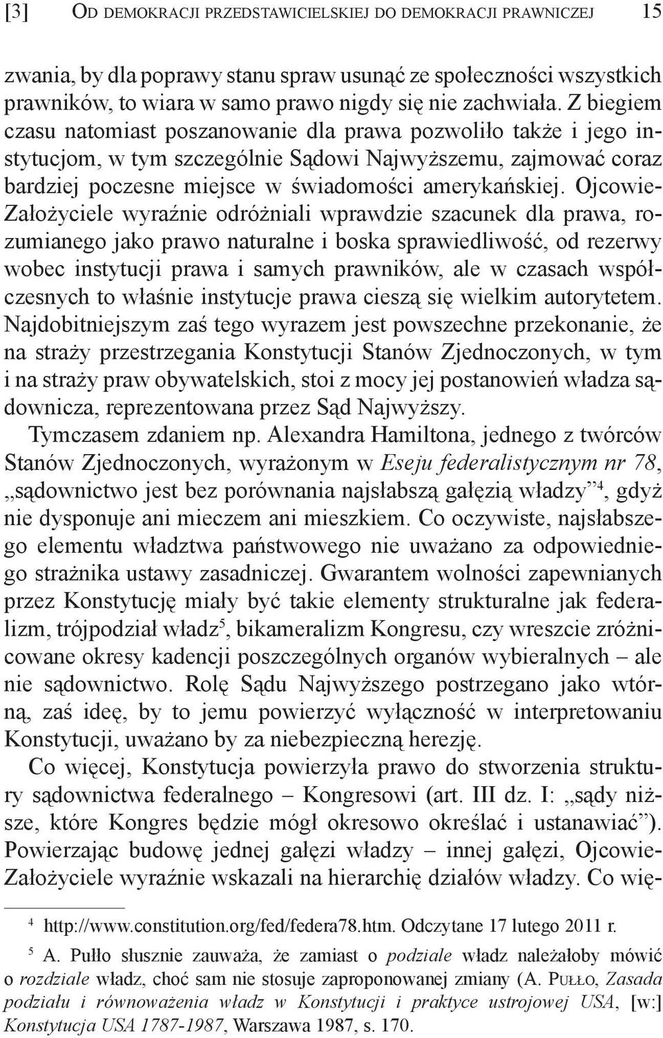 Ojcowie- Założyciele wyraźnie odróżniali wprawdzie szacunek dla prawa, rozumianego jako prawo naturalne i boska sprawiedliwość, od rezerwy wobec instytucji prawa i samych prawników, ale w czasach