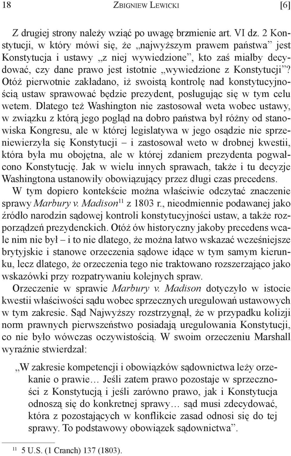 Otóż pierwotnie zakładano, iż swoistą kontrolę nad konstytucyjnością ustaw sprawować będzie prezydent, posługując się w tym celu wetem.