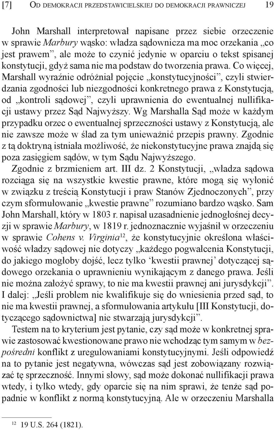 Co więcej, Marshall wyraźnie odróżniał pojęcie konstytucyjności, czyli stwierdzania zgodności lub niezgodności konkretnego prawa z Konstytucją, od kontroli sądowej, czyli uprawnienia do ewentualnej