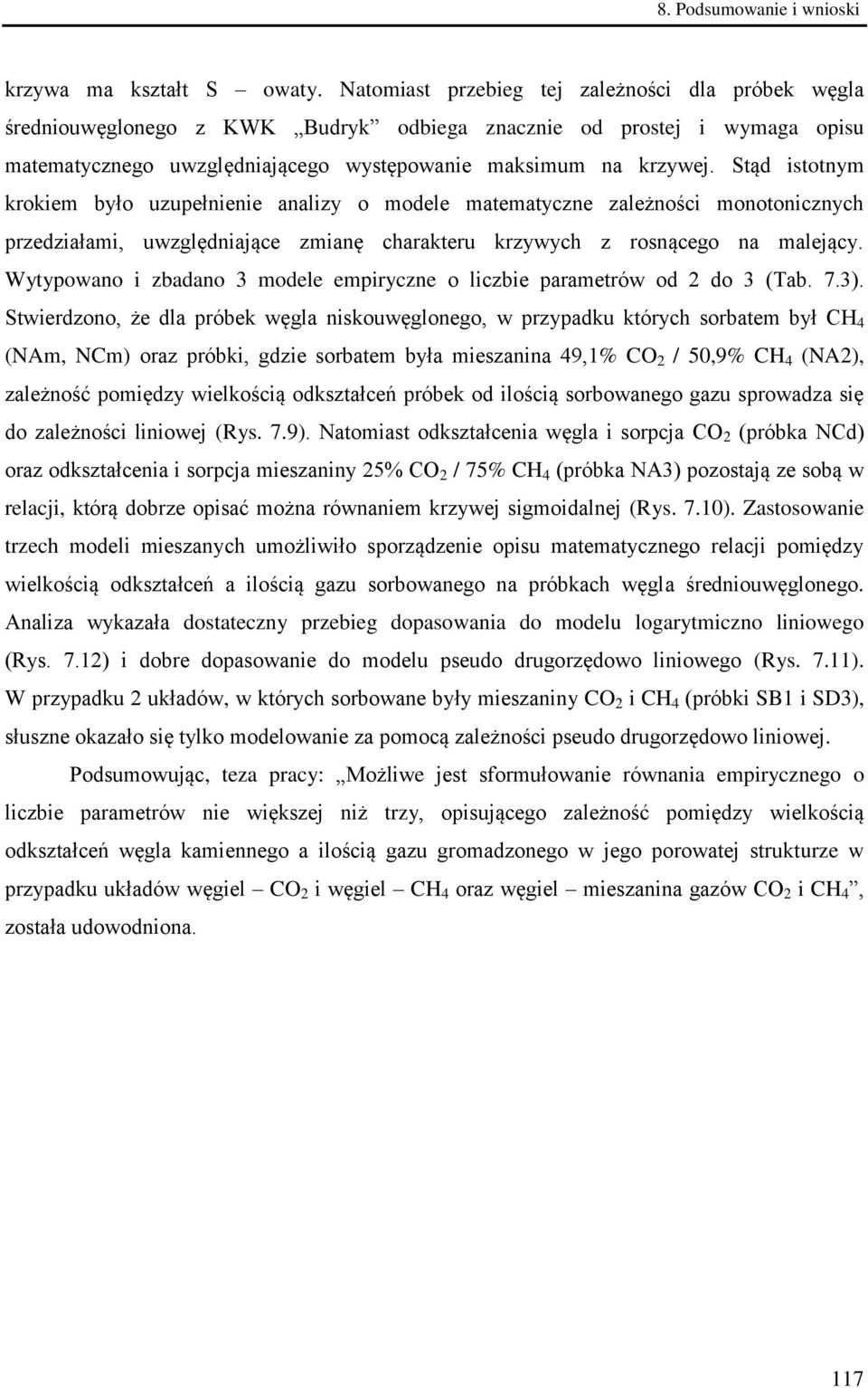 Stąd istotnym krokiem było uzupełnienie analizy o modele matematyczne zależności monotonicznych przedziałami, uwzględniające zmianę charakteru krzywych z rosnącego na malejący.