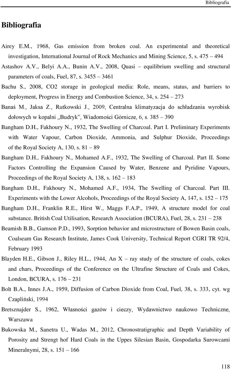 , 2008, CO2 storage in geological media: Role, means, status, and barriers to deployment, Progress in Energy and Combustion Science, 34, s. 254 273 Banaś M., Jaksa Z., Rutkowski J.