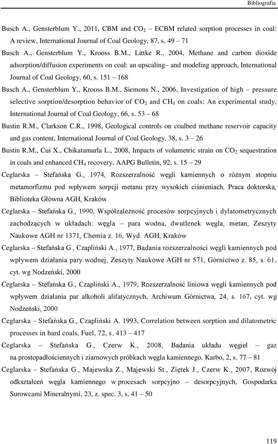 , Krooss B.M., Siemons N., 2006, Investigation of high pressure selective sorption/desorption behavior of CO 2 and CH 4 on coals: An experimental study, International Journal of Coal Geology, 66, s.