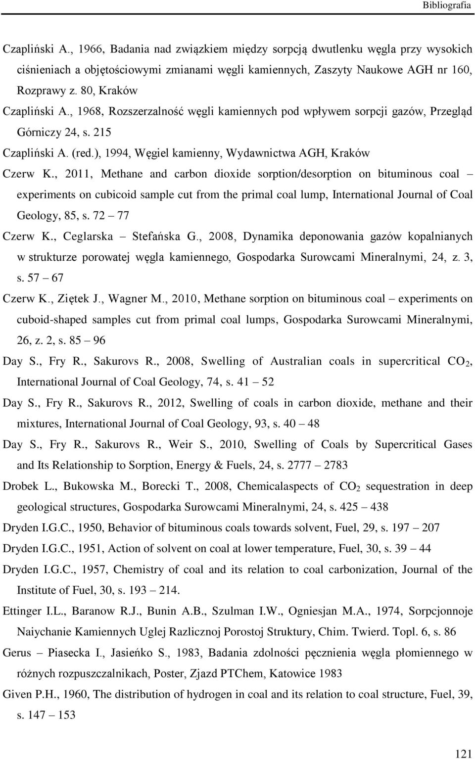 , 2011, Methane and carbon dioxide sorption/desorption on bituminous coal experiments on cubicoid sample cut from the primal coal lump, International Journal of Coal Geology, 85, s. 72 77 Czerw K.