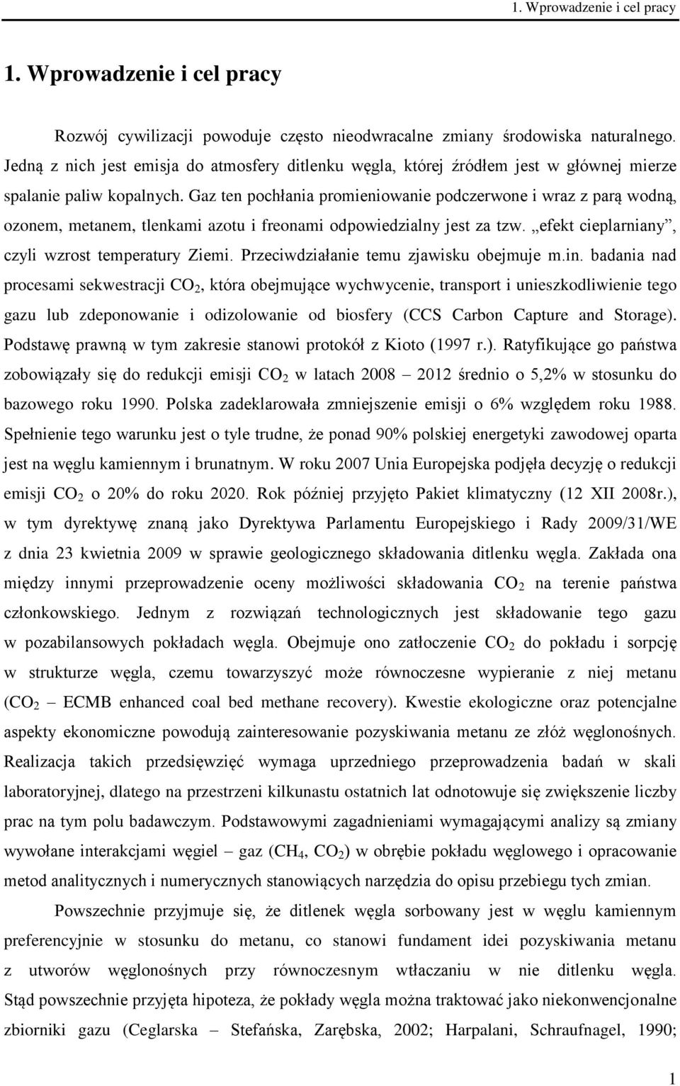 Gaz ten pochłania promieniowanie podczerwone i wraz z parą wodną, ozonem, metanem, tlenkami azotu i freonami odpowiedzialny jest za tzw. efekt cieplarniany, czyli wzrost temperatury Ziemi.