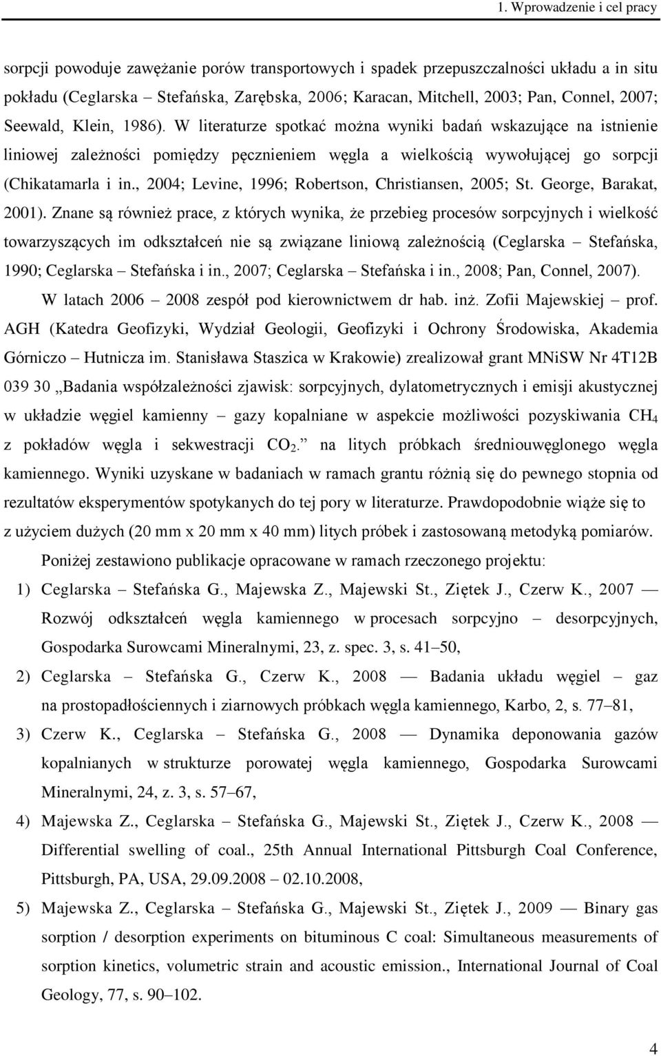 W literaturze spotkać można wyniki badań wskazujące na istnienie liniowej zależności pomiędzy pęcznieniem węgla a wielkością wywołującej go sorpcji (Chikatamarla i in.