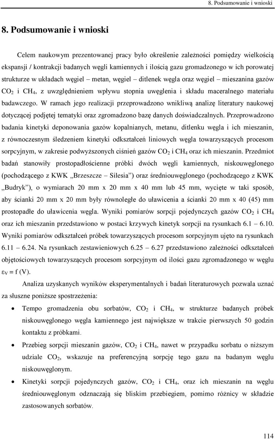 strukturze w układach węgiel metan, węgiel ditlenek węgla oraz węgiel mieszanina gazów CO 2 i CH 4, z uwzględnieniem wpływu stopnia uwęglenia i składu maceralnego materiału badawczego.