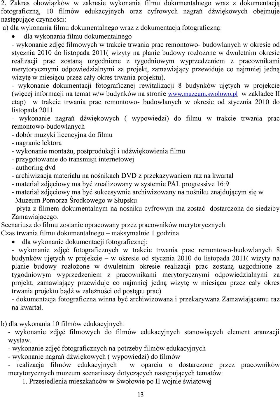 2010 do listopada 2011( wizyty na planie budowy rozłożone w dwuletnim okresie realizacji prac zostaną uzgodnione z tygodniowym wyprzedzeniem z pracownikami merytorycznymi odpowiedzialnymi za projekt,