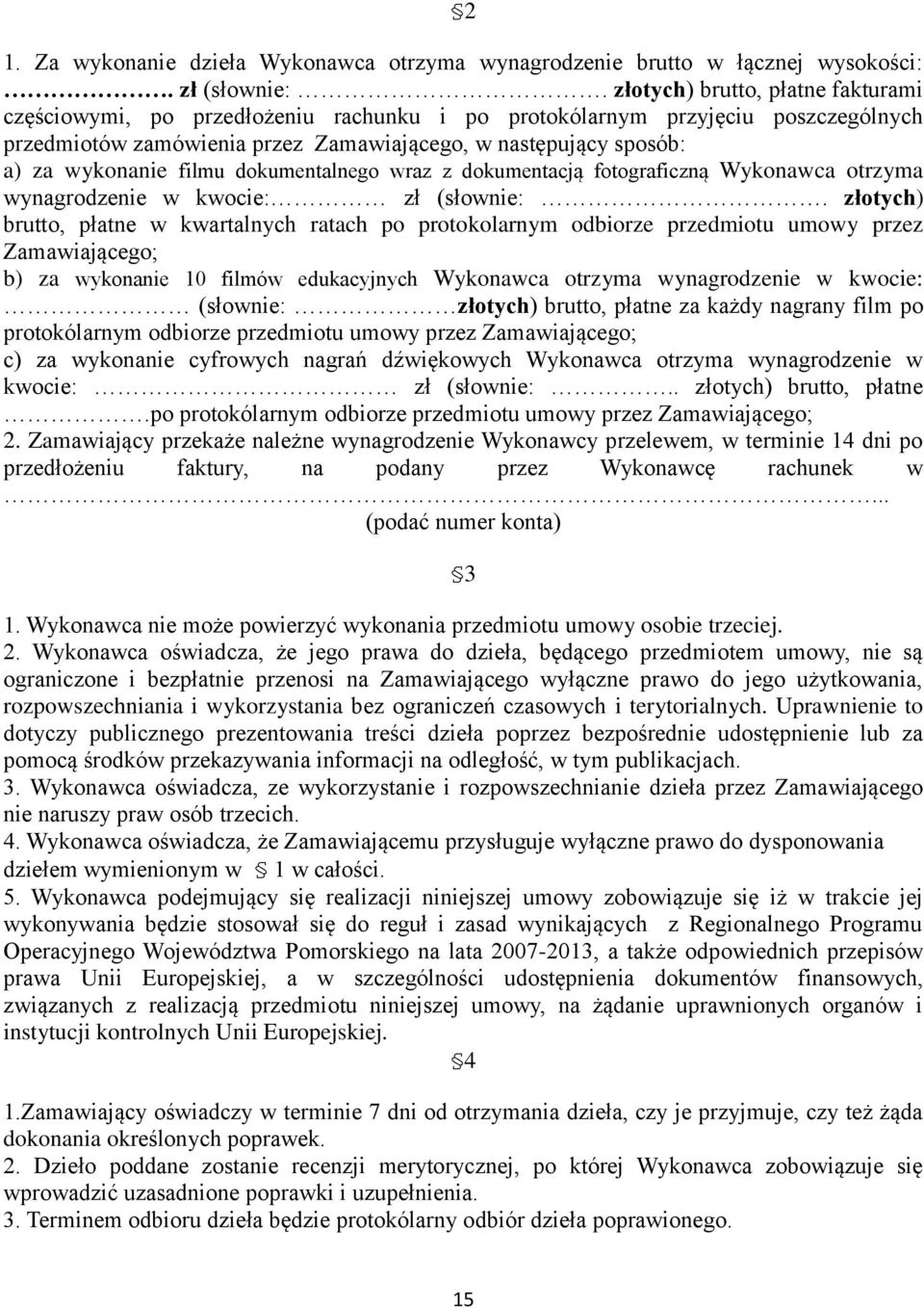 filmu dokumentalnego wraz z dokumentacją fotograficzną Wykonawca otrzyma wynagrodzenie w kwocie: zł (słownie:.