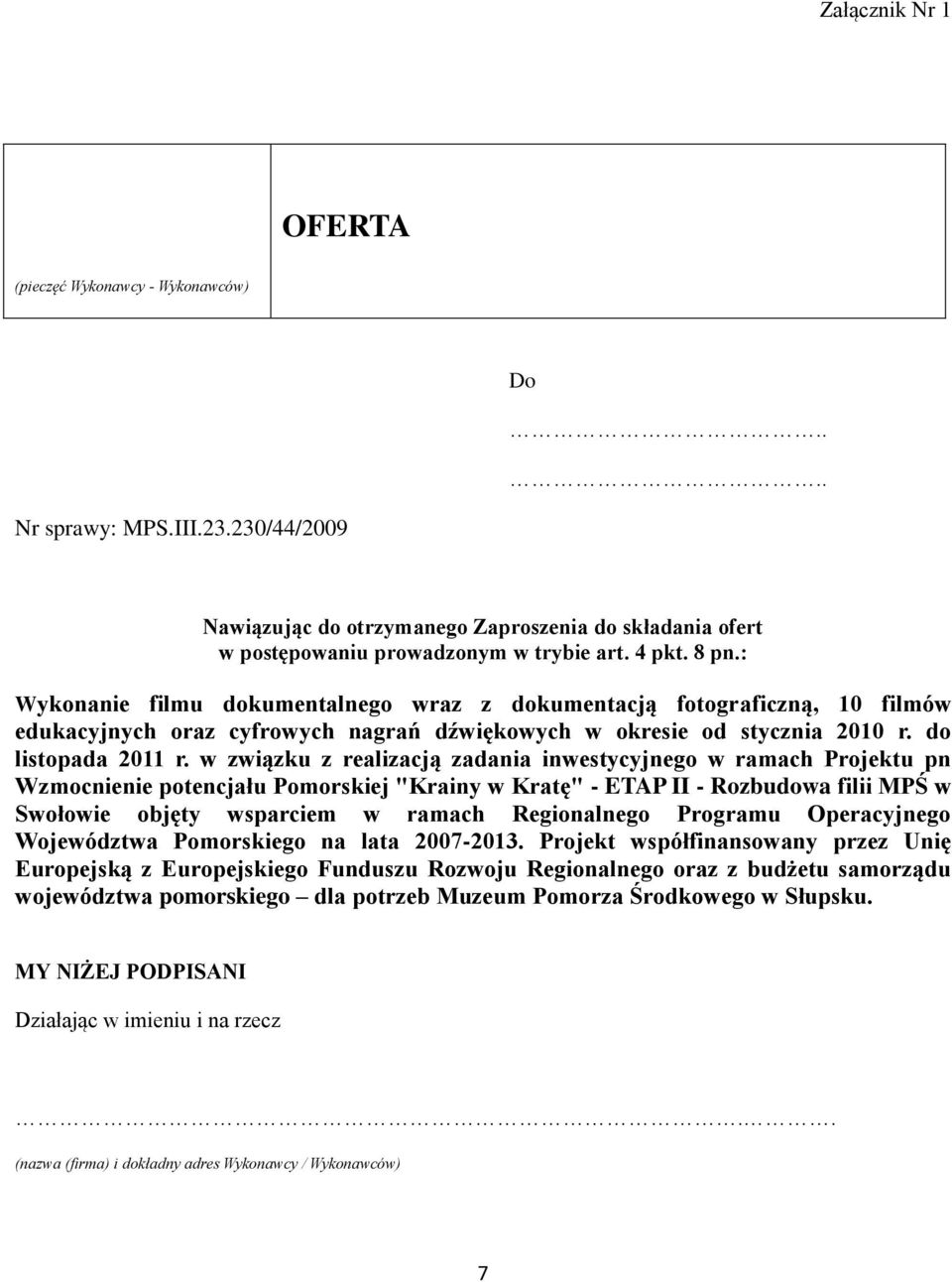 w związku z realizacją zadania inwestycyjnego w ramach Projektu pn Wzmocnienie potencjału Pomorskiej "Krainy w Kratę" - ETAP II - Rozbudowa filii MPŚ w Swołowie objęty wsparciem w ramach Regionalnego