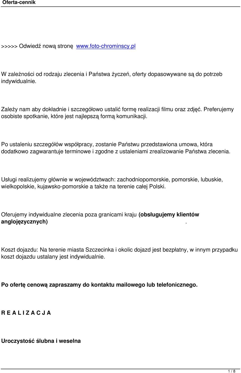 Po ustaleniu szczegółów współpracy, zostanie Państwu przedstawiona umowa, która dodatkowo zagwarantuje terminowe i zgodne z ustaleniami zrealizowanie Państwa zlecenia.