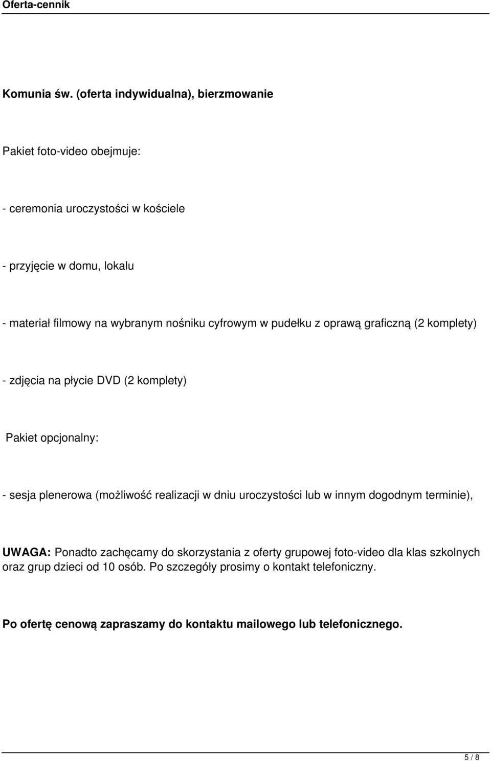 materiał filmowy na wybranym nośniku cyfrowym w pudełku z oprawą graficzną (2 komplety) - zdjęcia na płycie DVD (2 komplety) Pakiet