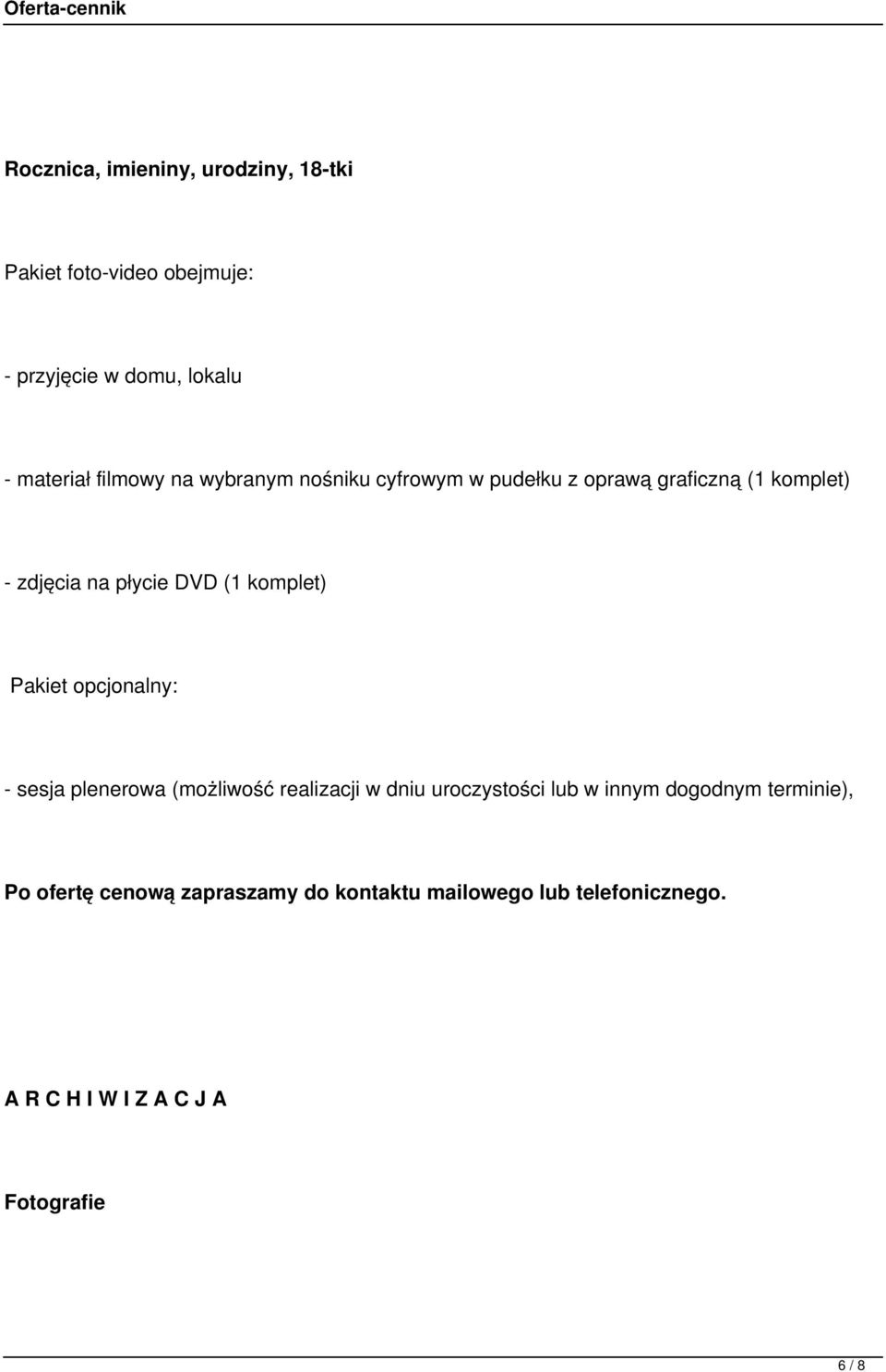zdjęcia na płycie DVD (1 komplet) Pakiet opcjonalny: - sesja plenerowa (możliwość