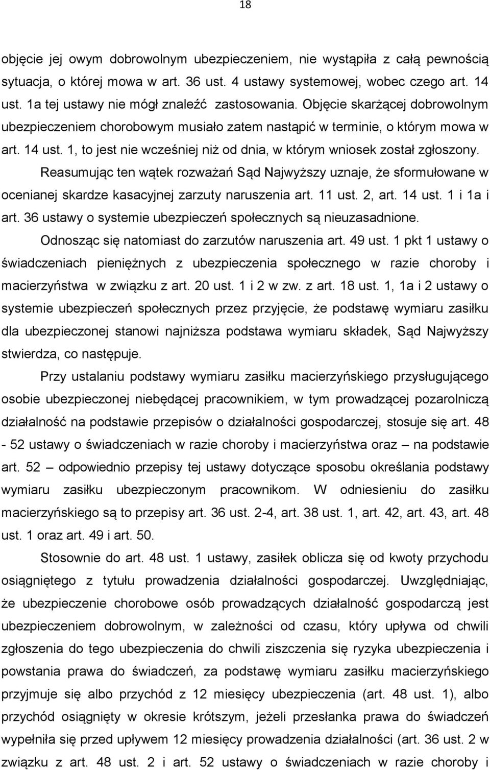 1, to jest nie wcześniej niż od dnia, w którym wniosek został zgłoszony. Reasumując ten wątek rozważań Sąd Najwyższy uznaje, że sformułowane w ocenianej skardze kasacyjnej zarzuty naruszenia art.