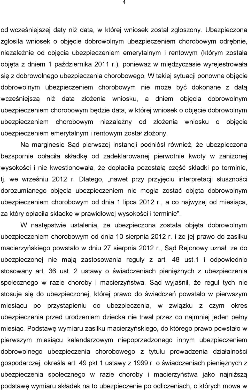 r.), ponieważ w międzyczasie wyrejestrowała się z dobrowolnego ubezpieczenia chorobowego.