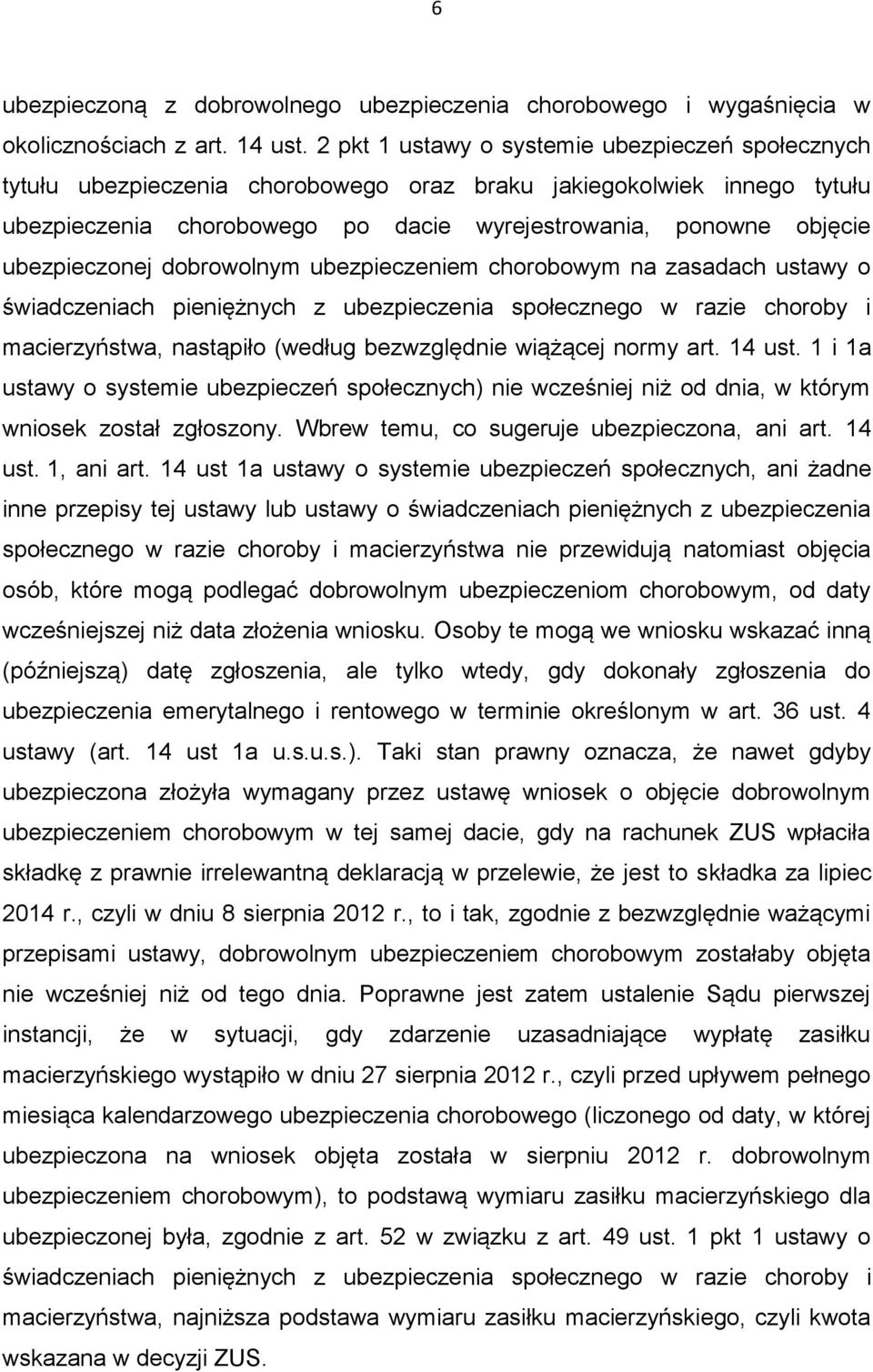 ubezpieczonej dobrowolnym ubezpieczeniem chorobowym na zasadach ustawy o świadczeniach pieniężnych z ubezpieczenia społecznego w razie choroby i macierzyństwa, nastąpiło (według bezwzględnie wiążącej