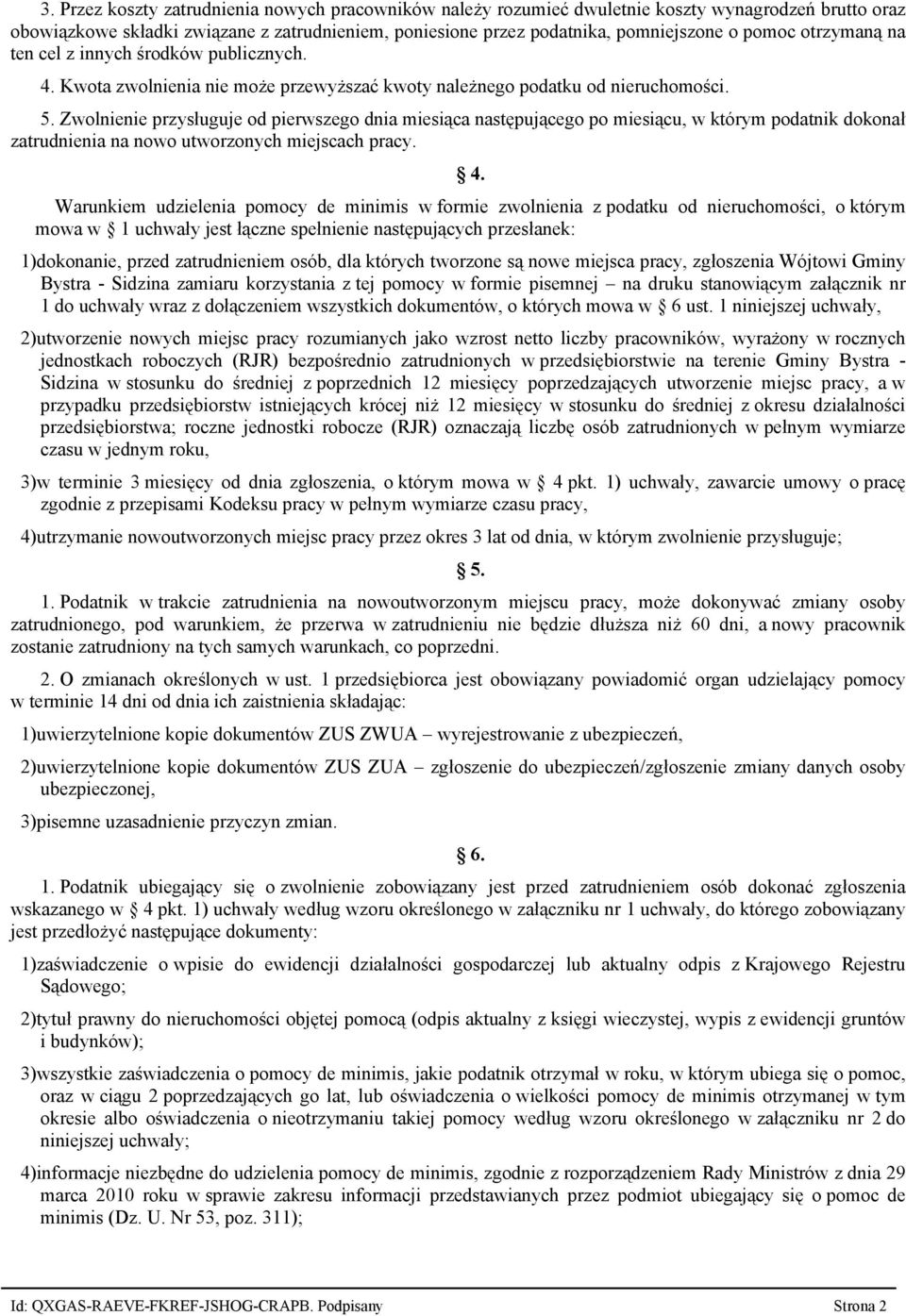 Zwolnienie przysługuje od pierwszego dnia miesiąca następującego po miesiącu, w którym podatnik dokonał zatrudnienia na nowo utworzonych miejscach pracy. 4.