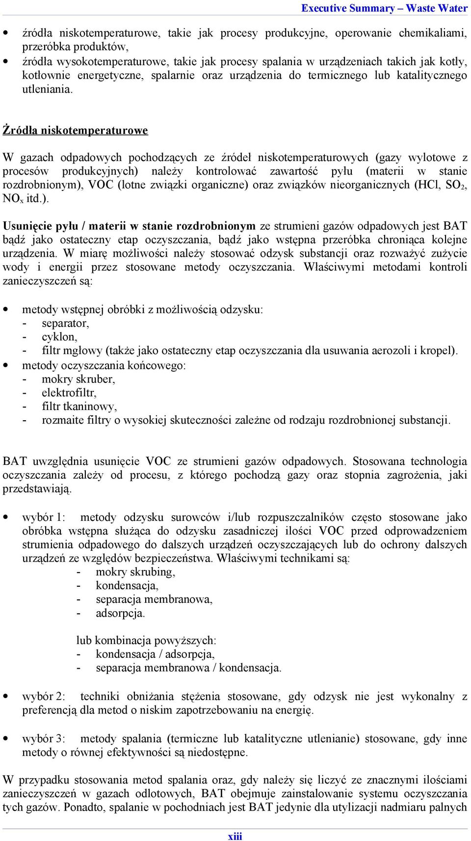 Żródła niskotemperaturowe W gazach odpadowych pochodzących ze źródeł niskotemperaturowych (gazy wylotowe z procesów produkcyjnych) należy kontrolować zawartość pyłu (materii w stanie rozdrobnionym),