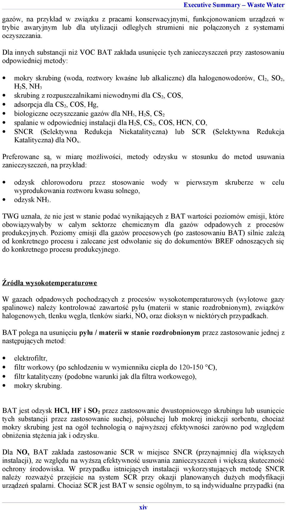 2S, NH 3 skrubing z rozpuszczalnikami niewodnymi dla CS 2, COS, adsorpcja dla CS 2, COS, Hg, biologiczne oczyszczanie gazów dla NH 3, H 2S, CS 2 spalanie w odpowiedniej instalacji dla H 2S, CS 2,