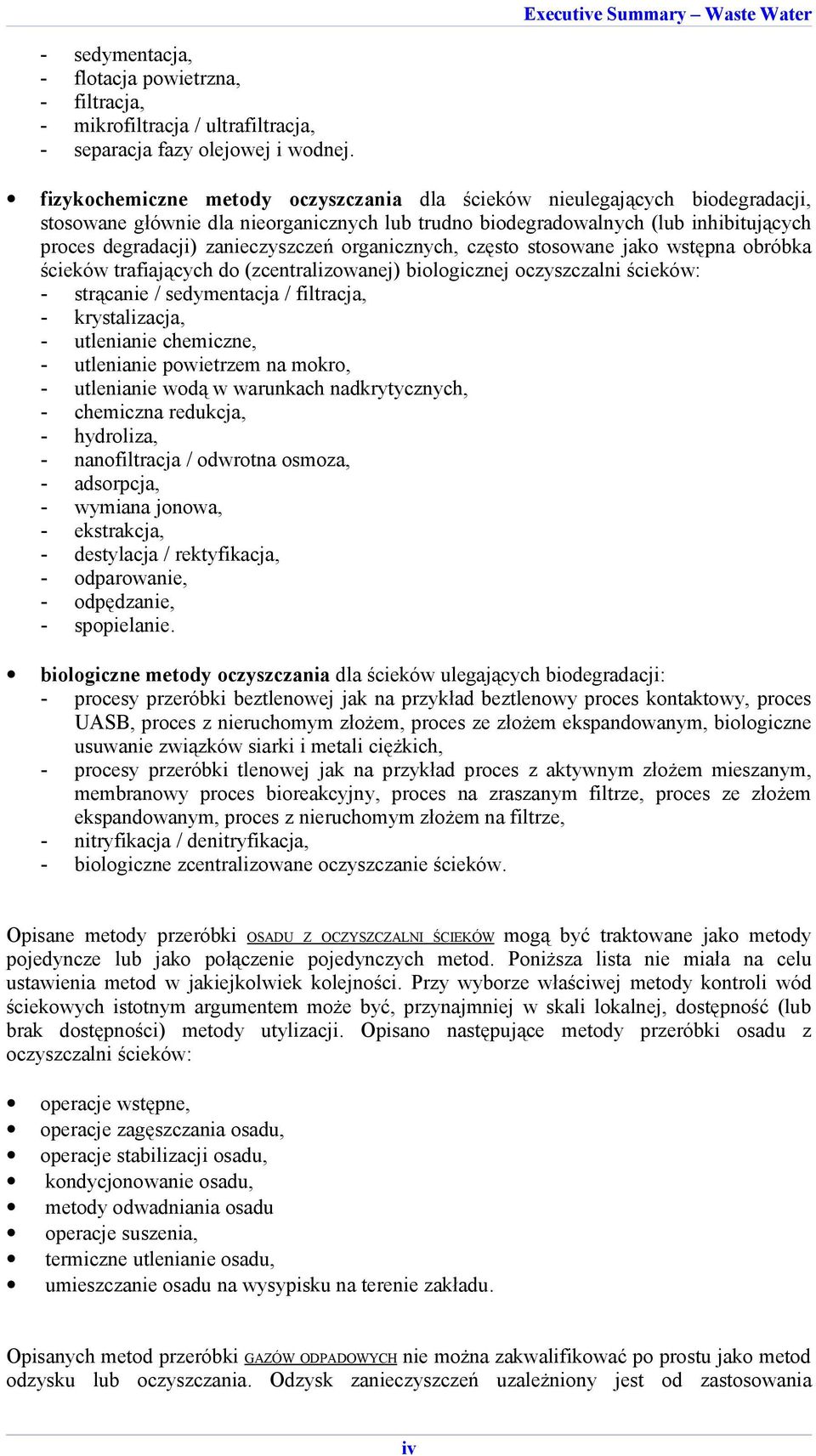 organicznych, często stosowane jako wstępna obróbka ścieków trafiających do (zcentralizowanej) biologicznej oczyszczalni ścieków: strącanie / sedymentacja / filtracja, krystalizacja, utlenianie