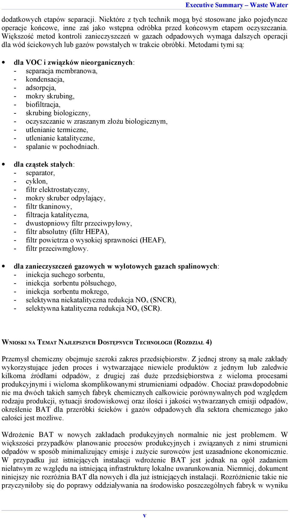 Metodami tymi są: dla VOC i związków nieorganicznych: separacja membranowa, kondensacja, adsorpcja, mokry skrubing, biofiltracja, skrubing biologiczny, oczyszczanie w zraszanym złożu biologicznym,