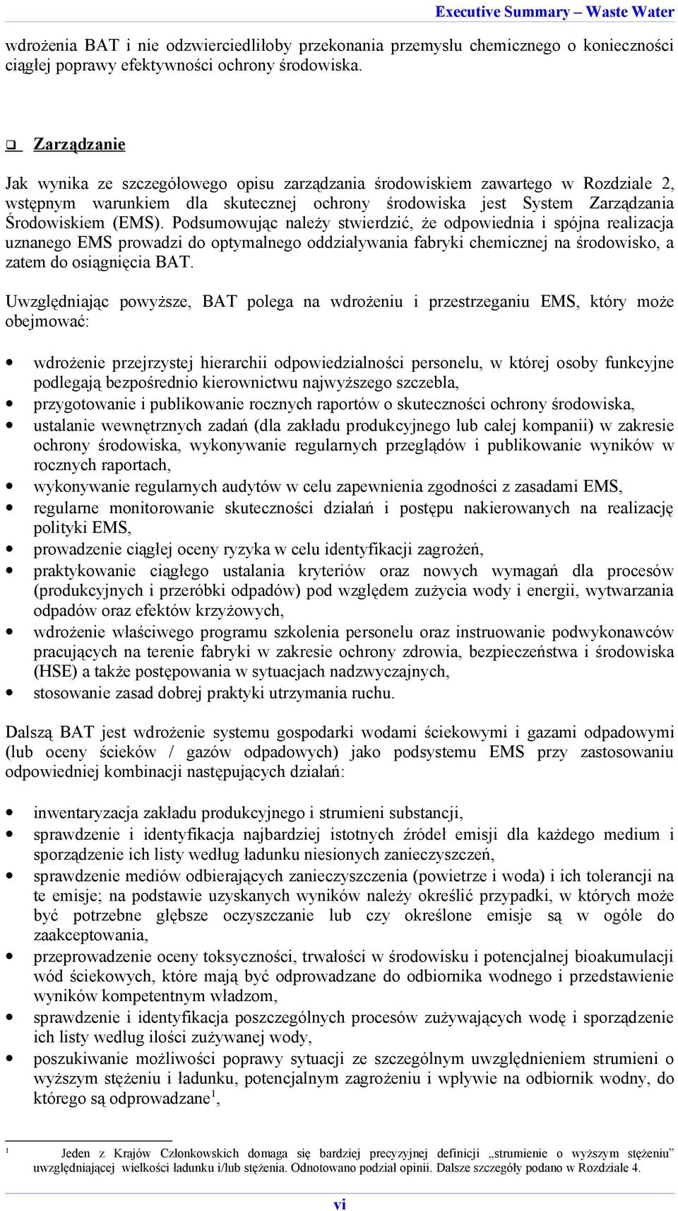 Podsumowując należy stwierdzić, że odpowiednia i spójna realizacja uznanego EMS prowadzi do optymalnego oddziaływania fabryki chemicznej na środowisko, a zatem do osiągnięcia BAT.