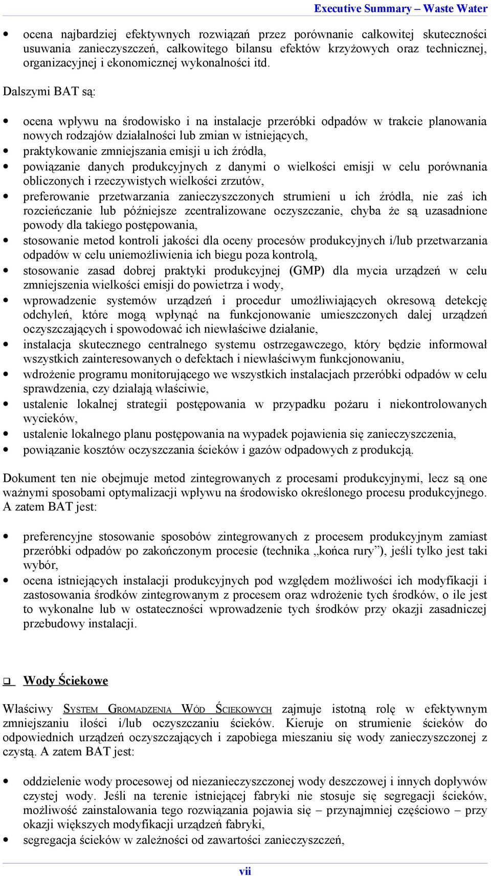 Dalszymi BAT są: ocena wpływu na środowisko i na instalacje przeróbki odpadów w trakcie planowania nowych rodzajów działalności lub zmian w istniejących, praktykowanie zmniejszania emisji u ich